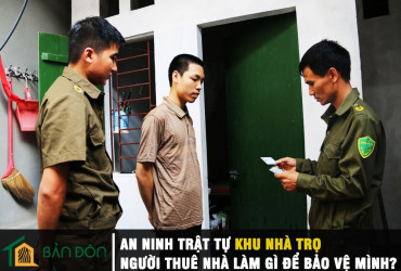 An ninh trật tự khu nhà trọ - Người thuê nhà làm gì để bảo vệ mình?