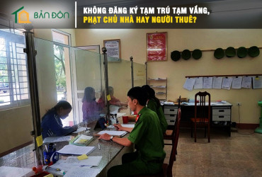 Không đăng ký tạm trú tạm vắng, phạt chủ nhà hay người thuê?
